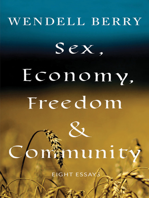 Title details for Sex, Economy, Freedom, & Community by Wendell Berry - Wait list